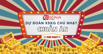 Dự đoán XSKG 19/7/2026 - Dự đoán KQ xổ số Kiên Giang chủ nhật