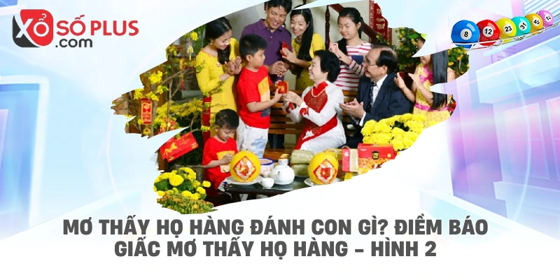 Mơ thấy họ hàng đánh con gì? Điềm báo giấc mơ thấy họ hàng - hình 2
