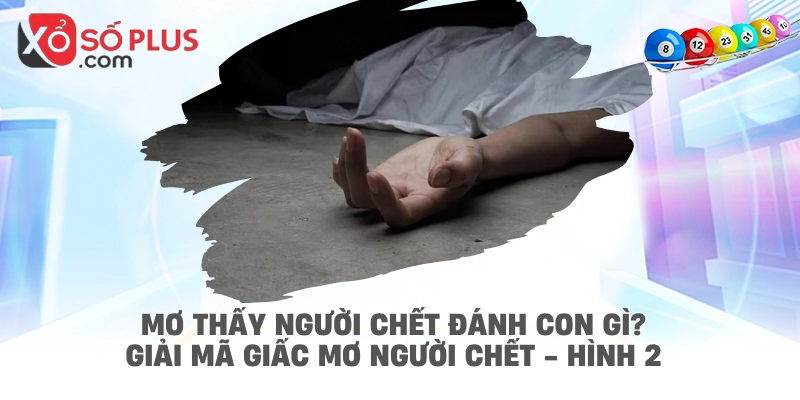 Mơ thấy người chết đánh con gì? Giải mã giấc mơ người chết - hình 2