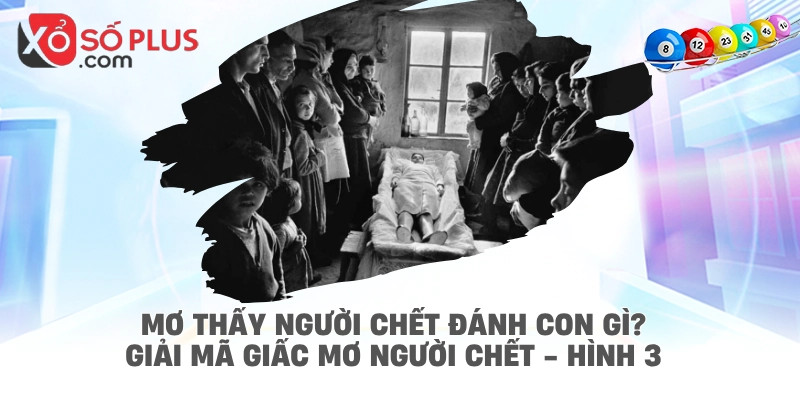 Mơ thấy người chết đánh con gì? Giải mã giấc mơ người chết - hình 3