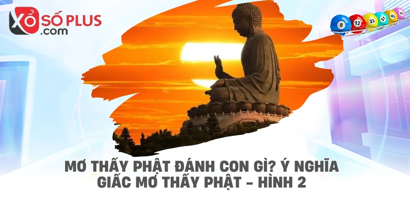 Mơ thấy Phật đánh con gì? Ý nghĩa giấc mơ thấy Phật - hình 2