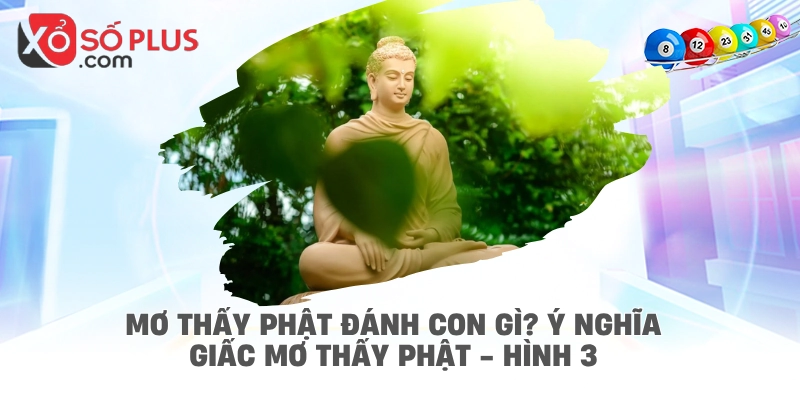 Mơ thấy Phật đánh con gì? Ý nghĩa giấc mơ thấy Phật - hình 3