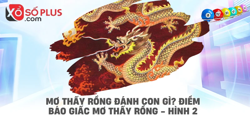 Mơ thấy rồng đánh con gì? Điềm báo giấc mơ thấy rồng - hình 2