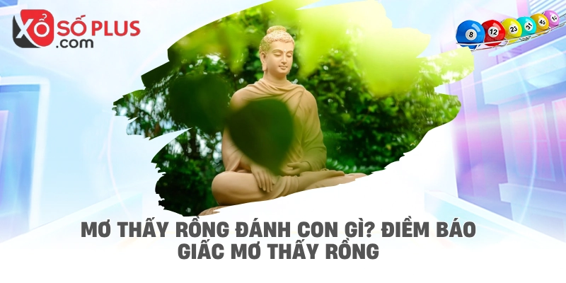 Mơ thấy rồng đánh con gì? Điềm báo giấc mơ thấy rồng