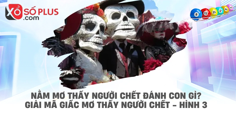 Nằm mơ thấy người chết đánh con gì? Giải mã giấc mơ thấy người chết - hình 3