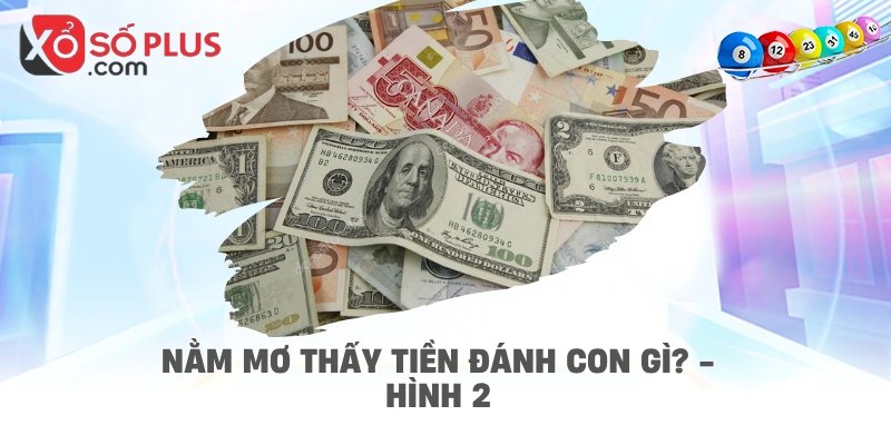 Nằm mơ thấy tiền đánh con gì? - hình 2