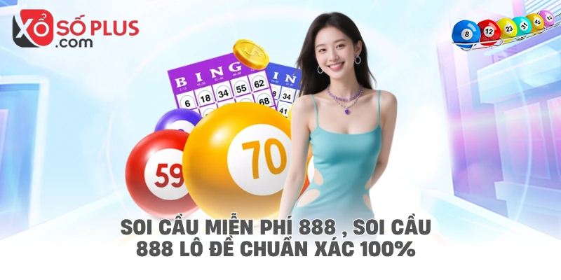 Soi cầu miễn phí 888 , Soi cầu 888 lô đề chuẩn xác 100%