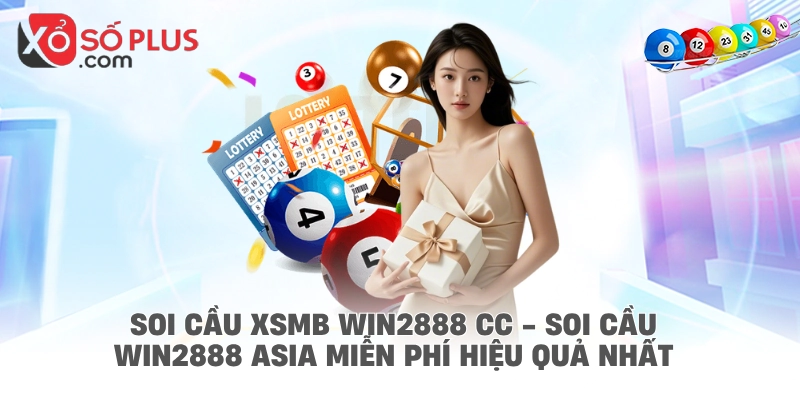 Soi cầu XSMB Win2888 CC - Soi cầu Win2888 Asia miễn phí hiệu quả nhất
